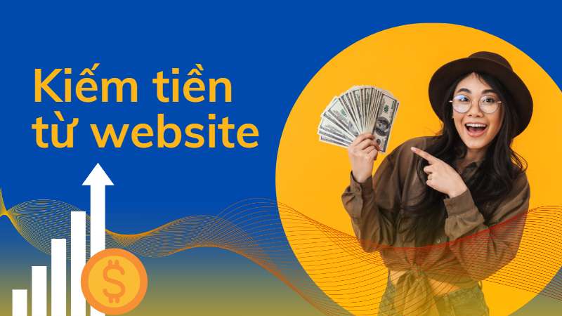 10+ cách kiếm tiền từ website phổ biến hiện nay 1 Cách kiếm tiền từ website